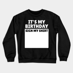 It's My Birthday Sign My Shirt Funny Birthday Party Gifts Crewneck Sweatshirt